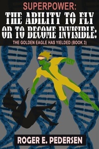 Abbildung von: SuperPower The Ability to Fly or to Become Invisible The Golden Eagle Has Yielded: The Golden Eagle Has Yielded (Book #3) : - PSI Publishing  Inc.