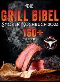 Abbildung von: Die Grill-Bibel - Smoker Kochbuch - Eclectic Editions Limited