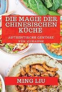 Abbildung von: Die Magie der Chinesischen Kueche - Ming Liu