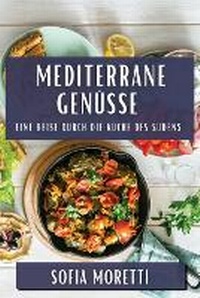Abbildung von: Mediterrane Genuesse - Sofia Moretti