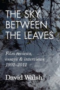 Cover: The Sky Between the Leaves: Film Reviews, Essays and Interviews 1992 - 2012 - Mehring Books