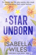 Cover: A Star Unborn (The Three Great Loves of Victoria Turnbull, #3) - Aurora Independent Publishing