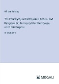 Cover: The Philosophy of Earthquakes, Natural and Religious; Or, An Inquiry Into Their Cause, and Their Purpose - Megali Verlag