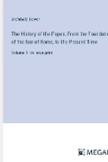 Cover: The History of the Popes; From the Foundation of the See of Rome, to the Present Time - Megali Verlag