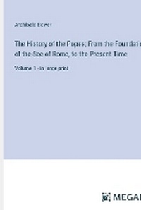 Enlarge image Cover: The History of the Popes; From the Foundation of the See of Rome, to the Present Time - Megali Verlag