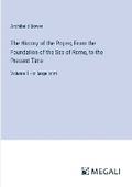 Cover: The History of the Popes; From the Foundation of the See of Rome, to the Present Time - Megali Verlag