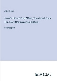 Enlarge image Cover: Asser's Life of King Alfred; Translated From The Text Of Stevenson's Edition - Megali Verlag