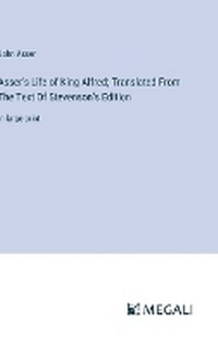 Enlarge image Cover: Asser's Life of King Alfred; Translated From The Text Of Stevenson's Edition - Megali Verlag