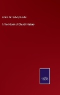 Cover: A Text-Book of Church History - Salzwasser Verlag