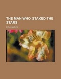 Cover: The Man Who Staked the Stars - Rarebooksclub.com