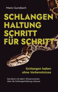 Abbildung von: Schlangenhaltung Schritt für Schritt - Schlangen halten ohne Vorkenntnisse: Das Buch mit allem Wissenswerten über die Schlangenhaltung zuhause - inkl. Selbsttest und Checkliste - Books on Demand
