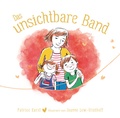 Cover: Das unsichtbare Band - &uuml;ber die unzertrennliche Verbindung zwischen geliebten Menschen - Adrian & Wimmelbuchverlag