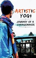 Cover: Artistic Yogi: Journey Of A Changemaker - Ink of Knowledge