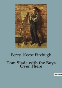 Abbildung von: Tom Slade with the Boys Over There - Culturea