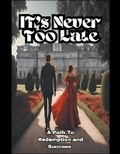 Cover: It's Never Too Late, A Path to Redemption and Success - Maryam Aras