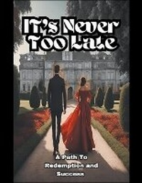 Enlarge image Cover: It's Never Too Late, A Path to Redemption and Success - Maryam Aras