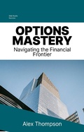 Cover: Options Mastery: Navigating the Financial Frontier - Side Hustle Success
