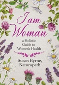 Cover: I Am Woman - Susan Byrne Naturopath