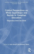 Cover: Critical Perspectives on White Supremacy and Racism in Canadian Education - Routledge