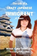 Cover: The Life of a Crazy Japanese Immigrant- A Memoir - IngramSpark