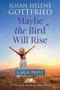 Cover: Maybe the Bird Will Rise (Large Print) - IngramSpark