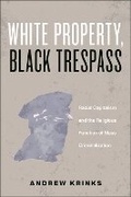 Cover: White Property, Black Trespass - New York University Press