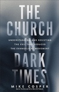 Cover: The Church in Dark Times - Brazos Press, Div of Baker Publishing Group