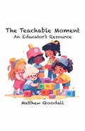 Cover: The Teachable Moment - An Educator's Resource - Matthew Goodall