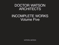 Cover: Doctor Watson Architects Incomplete Works Volume Five - Doctor Watson Architects