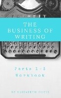 Cover: The Business of Writing: Workbook for Parts 1-3 - Chudleigh Phoenix Publications