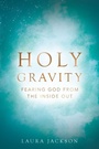 Cover: Holy Gravity - Westbow Press