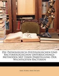 Cover: Die Pathologisch-Histologischen Und Bacteriologischen Untersuchungs-Methoden Mit Einer Darstellung Der Wichtigsten Bacterien - Nabu Press