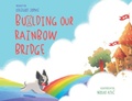 Cover: Building Our Rainbow Bridge - Am Ink Publishing