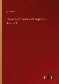 Enlarge image Cover: The Artizans' Guide and Everybody's Assistant - Outlook Verlag