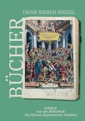 Cover: B&uuml;cher ohne sieben Siegel: Sch&auml;tze aus der Bibliothek des G&ouml;rres-Gymnasiums Koblenz - Fink, Josef