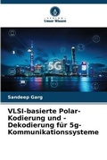 Cover: VLSI-basierte Polar-Kodierung und -Dekodierung fuer 5g-Kommunikationssysteme - Verlag Unser Wissen
