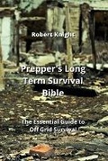 Cover: Prepper's Long Term Survival Bible - Robert Knight
