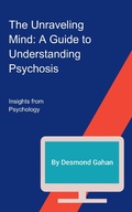 Cover: The Unraveling Mind: A Guide to Understanding Psychosis - Sepharial