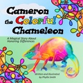 Cover: Cameron the Colorful Chameleon:  A Magical Story About Honoring Differences - Phyllis Smith