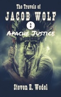 Cover: Apache Justice (The Travels of Jacob Wolf, #2) - Moonhowler Press