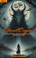 Cover: Eternal Enigmas: Delving Into The Lore Of Mysterious Entities Around The World (Enigmatic & Spine-Chilling Entities & Creatures Worldwide Storybooks, #1) - Lady Katherine