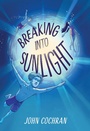 Cover: Breaking into Sunlight - Little, Brown Books for Young Readers
