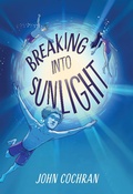 Cover: Breaking into Sunlight - Little, Brown Books for Young Readers