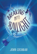 Cover: Breaking into Sunlight - Algonquin Young Readers