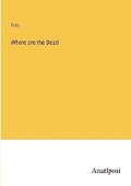 Cover: Where are the Dead - Anatiposi Verlag