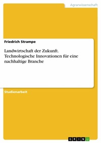Abbildung von: Landwirtschaft der Zukunft. Technologische Innovationen für eine nachhaltige Branche - GRIN Verlag