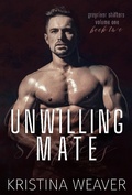 Cover: Unwilling Mate (Greyriver Shifters: Volume One, #2) - Kristina Weaver