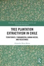 Cover: Tree Plantation Extractivism in Chile - Routledge