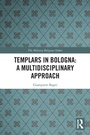 Cover: Templars in Bologna: A Multidisciplinary Approach - Routledge