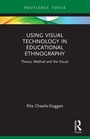 Cover: Using Visual Technology in Educational Ethnography - Routledge